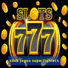 click jogos superfighters